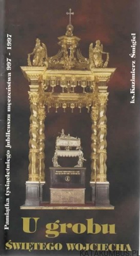 U grobu świętego Wojciecha. Ks. KAZIMIERZ ŚMIGIEL
