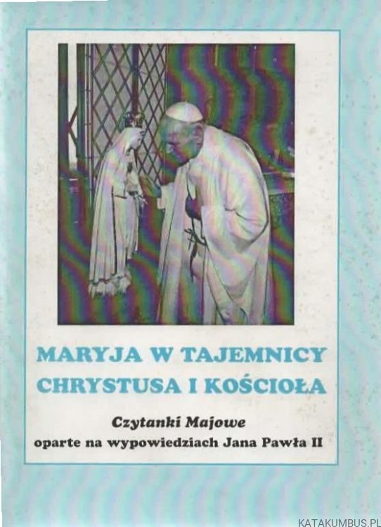 Maryja w tajemnicy Chrystusa i kościoła. PRACA ZBIOROWA