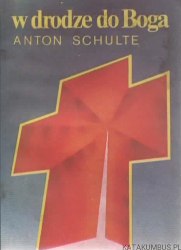 W drodze do Boga. ANTON SCHULTE