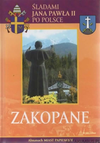 Śladami Jana Pawła II po Polsce. Zakopane. PRACA ZBIOROWA