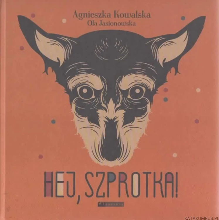 Hej, szprotka! AGNIESZKA KOWALSKA, OLA JASIONOWSKA