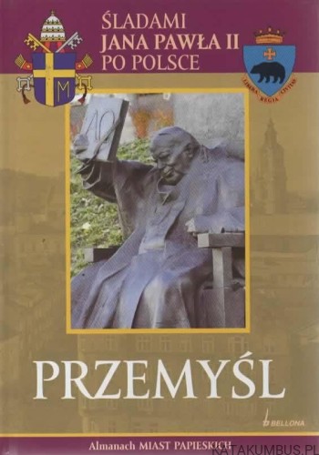 Śladami Jana Pawła II po Polsce. Przemyśl. PRACA ZBIOROWA