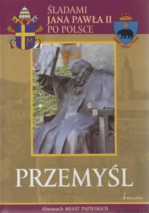 Śladami Jana Pawła II po Polsce. Przemyśl. PRACA ZBIOROWA