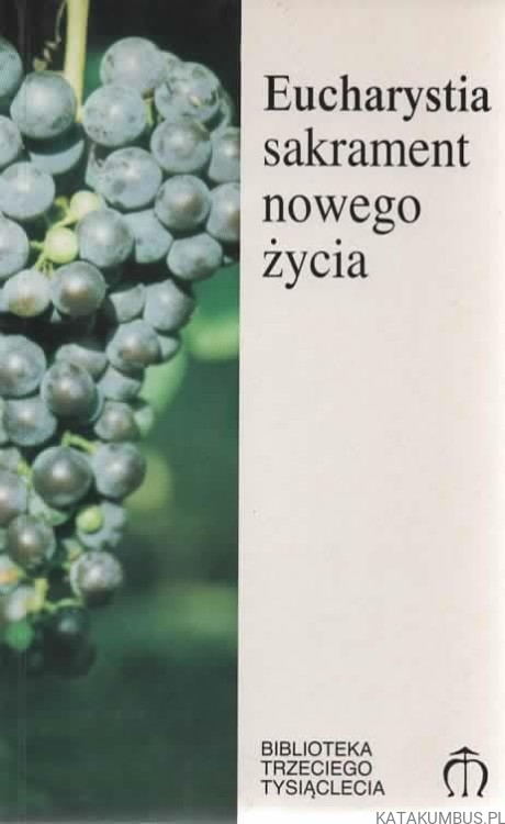 Eucharystia sakrament nowego życia. PRACA ZBIOROWA