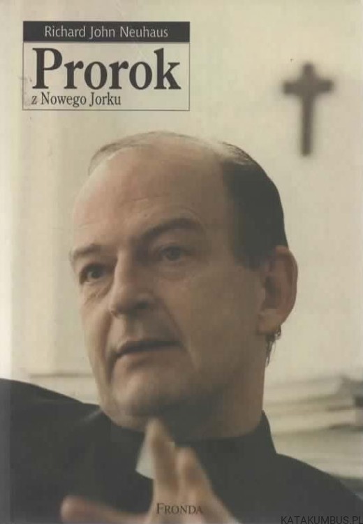 Prorok z Nowego Jorku. RICHARD JOHN NEUHAUS