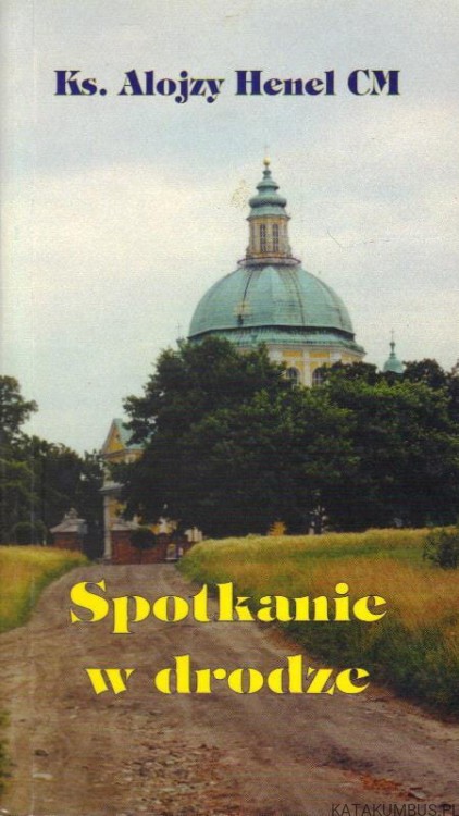 Spotkanie w drodze. Ks. ALOJZY HENEL CM