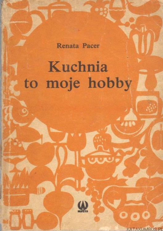 Kuchnia to moje hobby. RENATA PACER