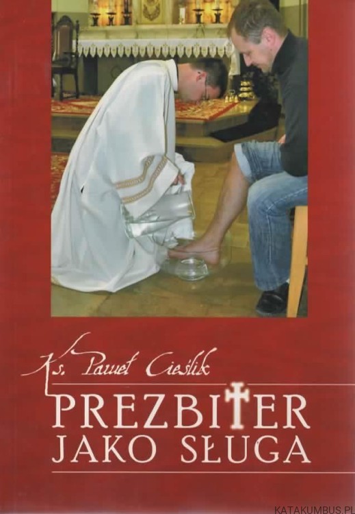 Prezbiter jako sługa. Ks. PAWEŁ CIEŚLIK