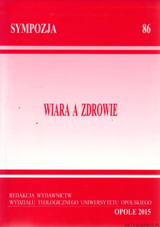 Wiara a zdrowie. Red. LUCYNA SOCHACKA, Ks. MARCIN WORBS
