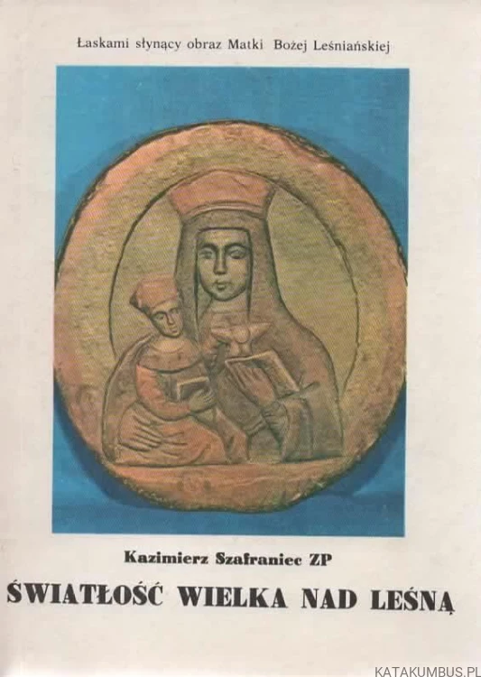 Światłość Wielka nad Leśną. KAZIMIERZ SZAFRANIEC ZP