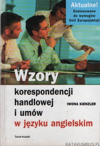 Wzory korespondencji handlowej i umów w języku angielskim. IWONA KIENZLER