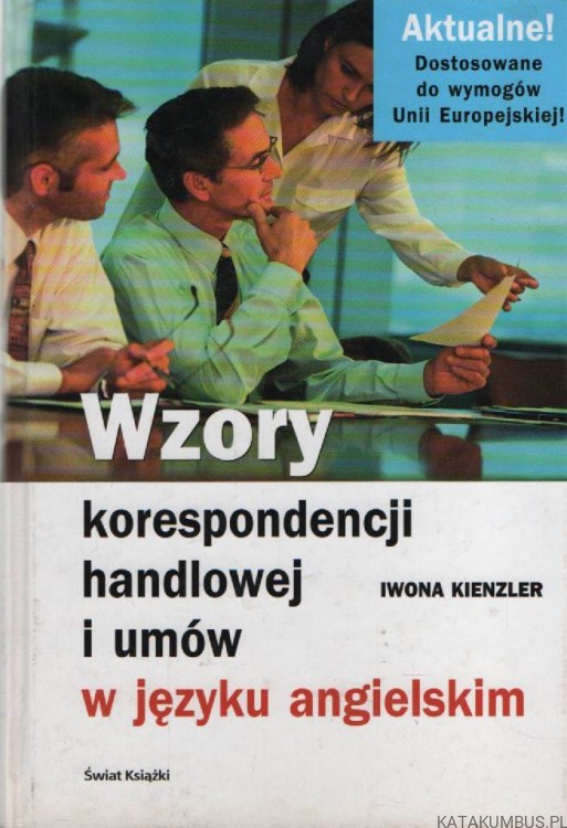 Wzory korespondencji handlowej i umów w języku angielskim. IWONA KIENZLER
