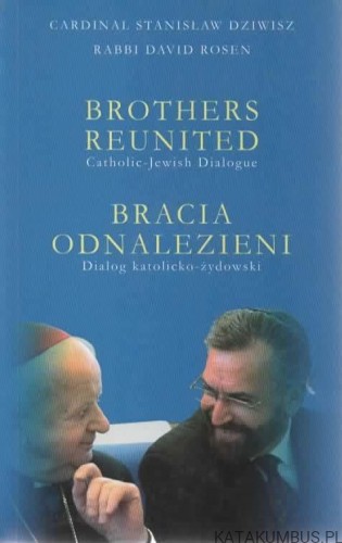 Brothers reunited. CARDINAL STANISŁAW DZIWISZ, RABBI DAVID ROSEN