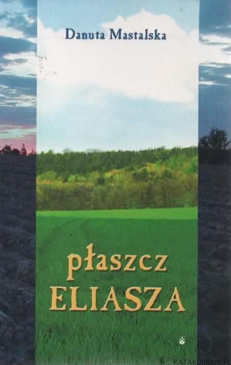 Płaszcz Eliasza. DANUTA MASTALSKA