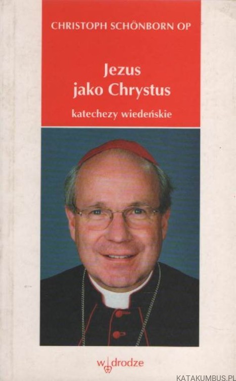 Jezus jako Chrystus - katechezy wiedeńskie. CHRISTOPH SCHONBORN OP