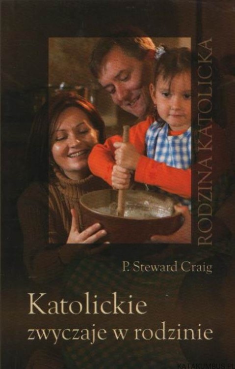 Katolickie zwyczaje w rodzinie. P. STEWARD CRAIG