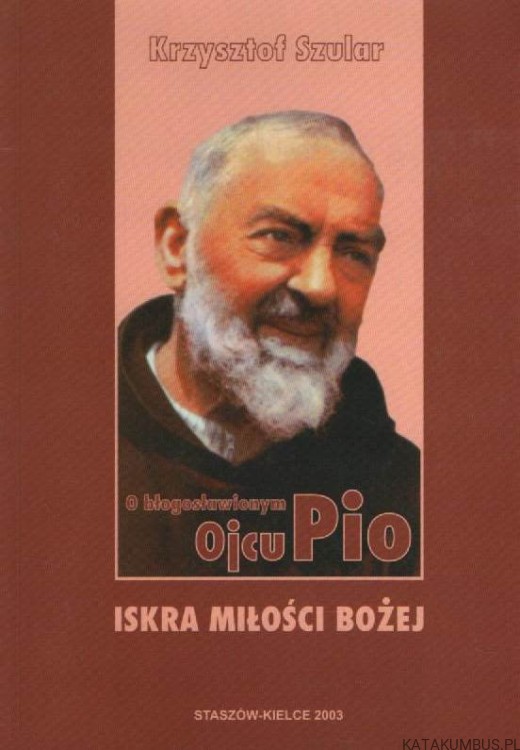 O błogosławionym Ojcu Pio. KRZYSZTOF SZULAR