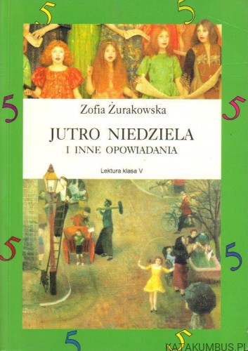 Jutro niedziela i inne opowiadania. ZOFIA ŻURAKOWSKA