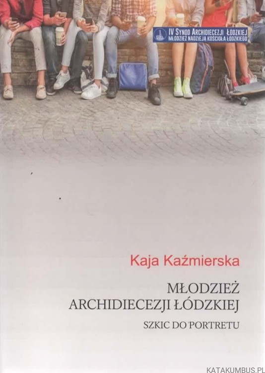 Młodzież archidiecezji łódzkiej. Szkic do portretu. KAJA KAŹMIERSKA