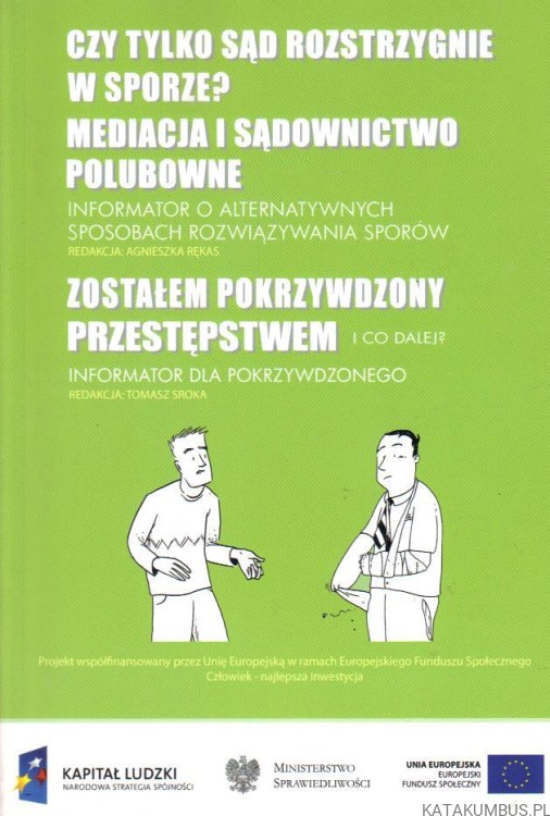 Informator o alternatywnych sposobach rozwiązywania sporów. Red. AGNIESZKA RĘKAS, Informator dla pokrzywdzonego. Red. TOMASZ SROKA