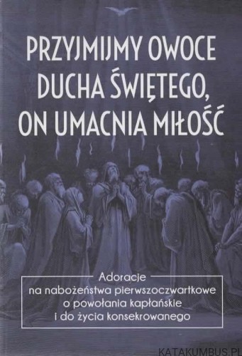 Przyjmijmy owoce Ducha Świętego, on umacnia miłość. PRACA ZBIOROWA