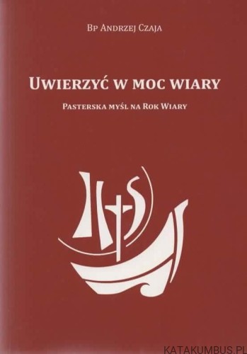Uwierzyć w moc wiary. BP ANDRZEJ CZAJA