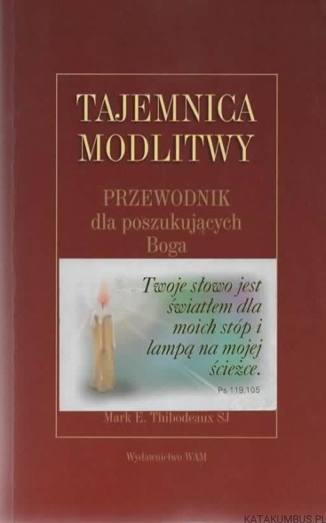 Tajemnica modlitwy. MARK E. THIBODEAUX SJ