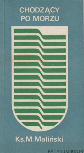 Chodzący po morzu / Ks. Mieczysław Maliński