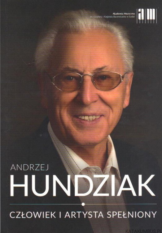 Człowiek i artysta spełniony. ANDRZEJ HUNDZIAK