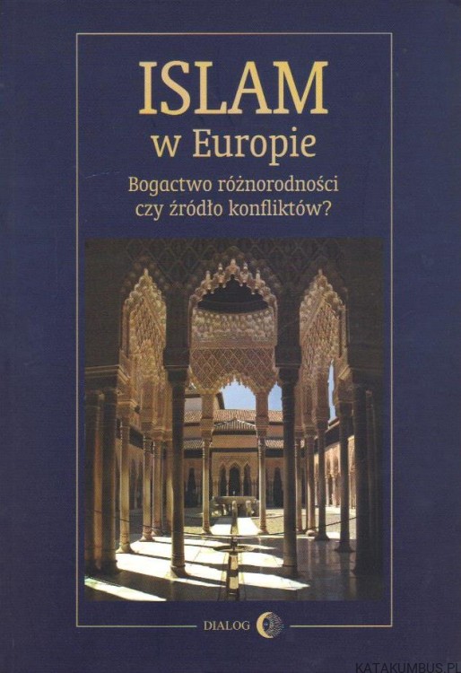 Islam w Europie. Bogactwo różnorodności czy źródło konfliktów? Red. MARTA WIDY-BEHIESSE