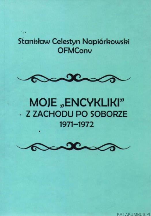 Moje "Encykliki" z zachodu po soborze 1971-1972. STANISŁAW CELESTYN NAPIÓRKOWSKI