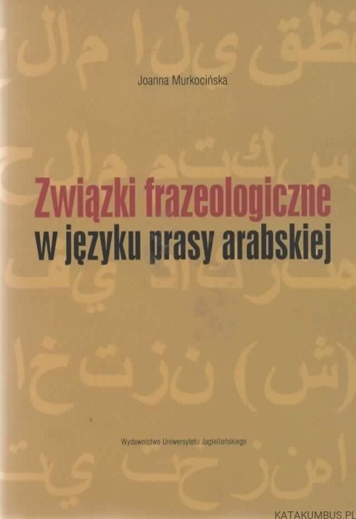 Związki frazeologiczne w języku prasy arabskiej. JOANNA MURKOCIŃSKA
