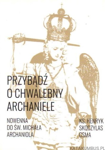 Przybądź o chwalebny archaniele. Ks. HENRYK SKOCZYLAS CSMA