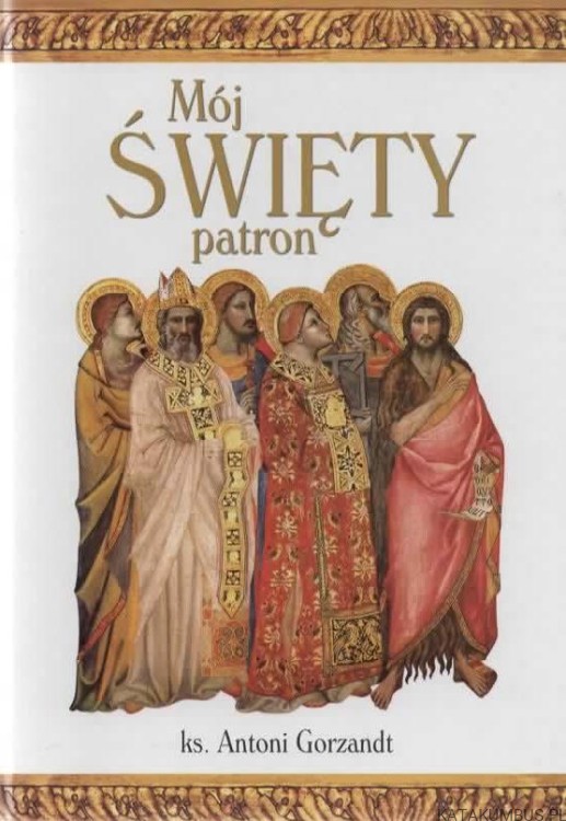 Mój święty patron. ks. ANTONI GORZANDT