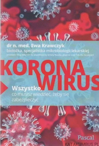 Koronawirus. Wszystko co musisz wiedzieć żeby się zabezpieczyć. dr n. med. EWA KRAWCZYK