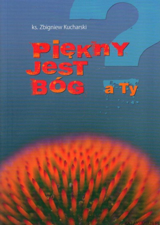 Piękny jest Bóg a Ty. ks. ZBIGNIEW KUCHARSKI