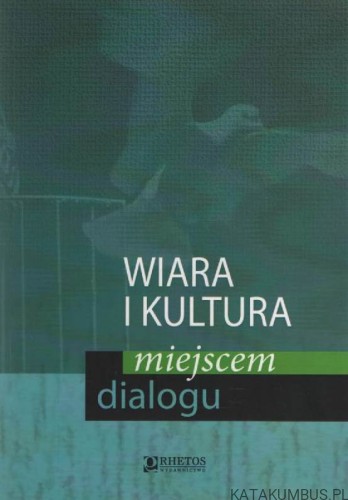 Wiara i kultura miejscem dialogu. PRACA ZBIOROWA