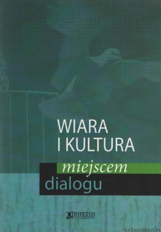 Wiara i kultura miejscem dialogu. PRACA ZBIOROWA