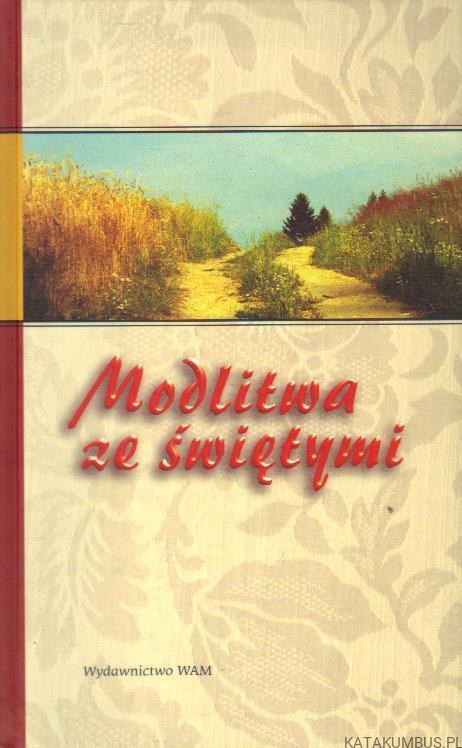 Modlitwa ze świętymi. Opr. MAREK WÓJTOWICZ SJ