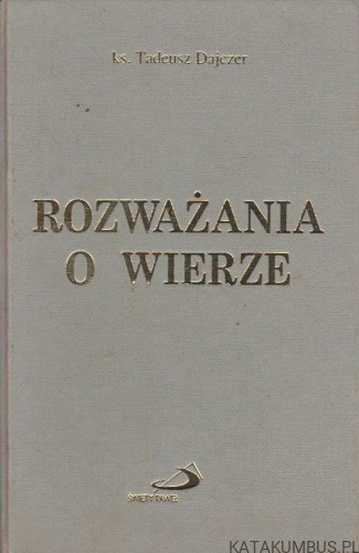 Rozważania o wierze. ks. TADEUSZ DAJCZER