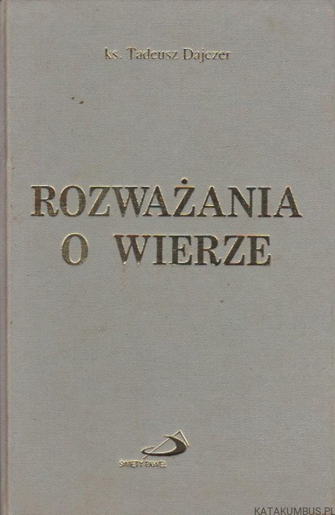 Rozważania o wierze. ks. TADEUSZ DAJCZER
