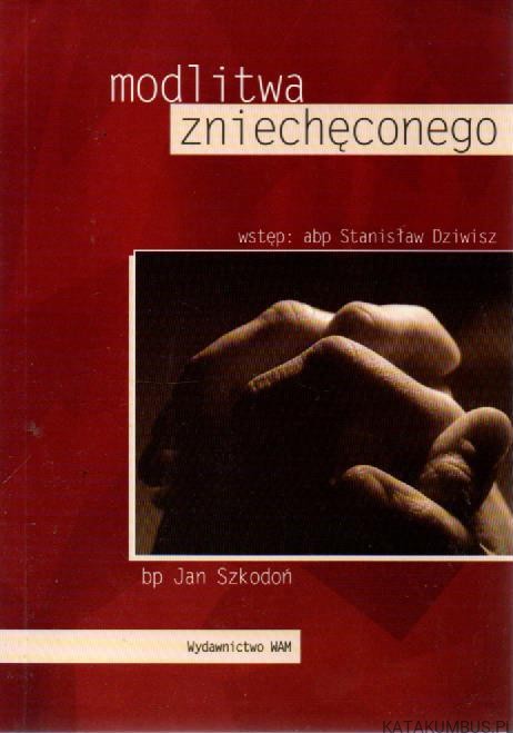 Modlitwa zniechęconego. Bp JAN SZKODOŃ