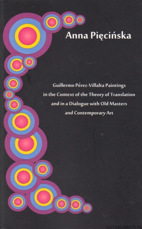 Guillermo Perez-Villalta paintings in the context of the theory of translation and in a dialogue with old masters and contemporary art. ANNA PIĘCIŃSKA (język angielski i hiszpański)