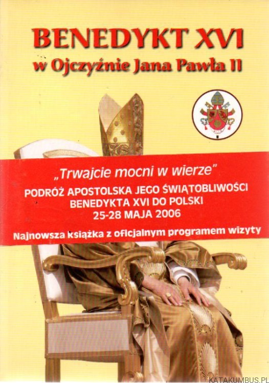 Benedykt XVI w Ojczyźnie Jana Pawła II. ADAM WIECZOREK