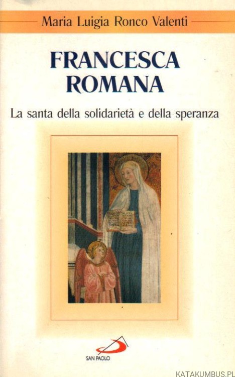 Francesca Romana. La santa della solidarieta e della speranza. MARIA LUIGIA RONCO VALENTI
