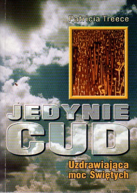 Jedynie cud. Uzdrawiająca moc Świętych. PATRICIA TREECE