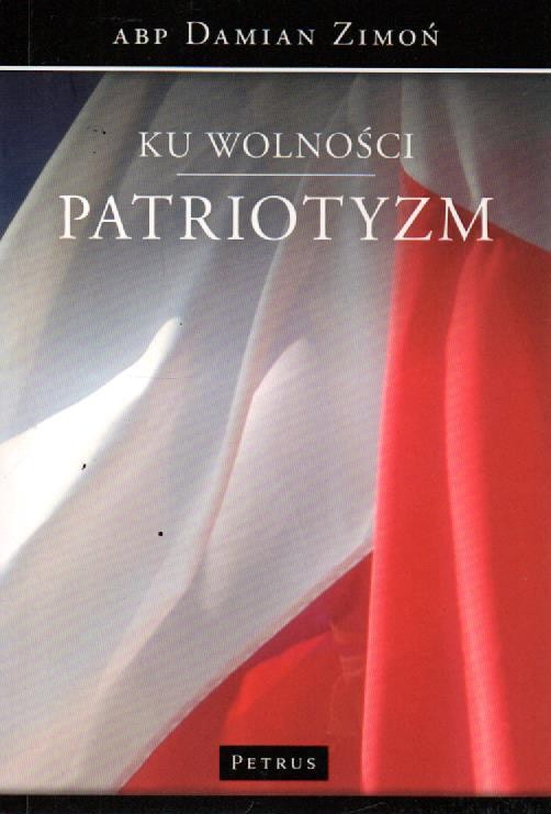 Ku wolności. Patriotyzm. abp. DAMIAN ZIMOŃ