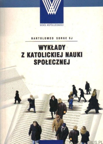 Wykłady z katolickiej nauki społecznej. BARTOLOMEO SORGE SJ