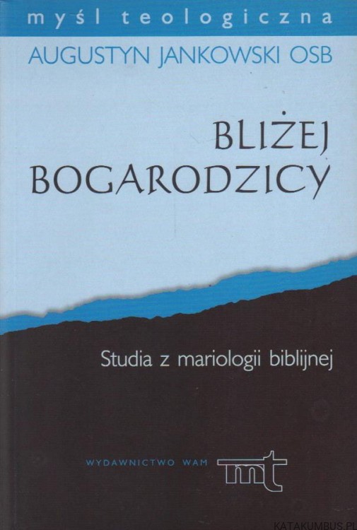Bliżej Bogarodzicy. AUGUSTYN JANKOWSKI OSB