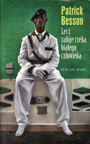 Lecz zabije rzeka białego człowieka. PATRICK BESSON